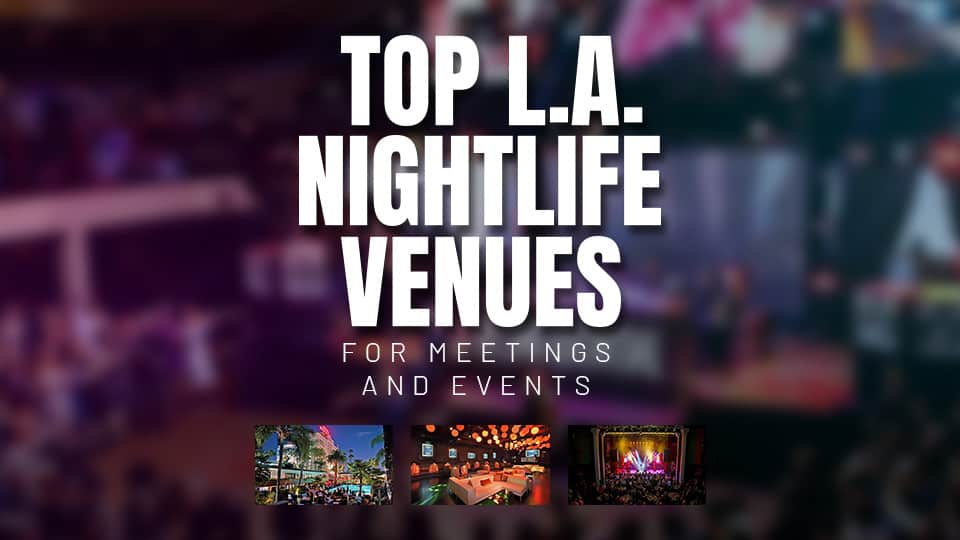 TOP L.A. NIGHTLIFE VENUES FOR MEETINGS AND EVENTS